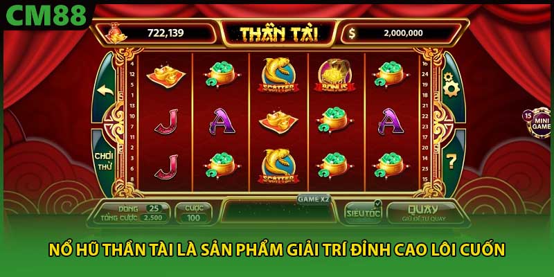 Nổ hũ thần tài là sản phẩm giải trí đỉnh cao lôi cuốn