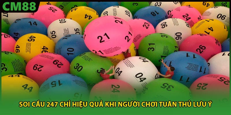 Soi cầu 247 chỉ hiệu quả khi người chơi tuân thủ lưu ý
